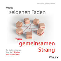 Vom seidenen Faden zum gemeinsamen Strang: Ein Business-Roman über die 7 Schritte zum Dream-Team