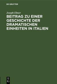 Beitrag zu einer Geschichte der dramatischen Einheiten in Italien