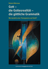 Gott – die Gottesrealität – die göttliche Grammatik