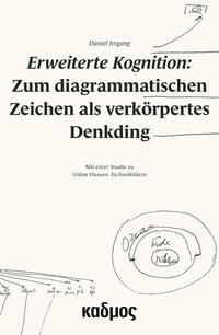 Erweiterte Kognition: Zum diagrammatischen Zeichen als verkörpertes Denkding