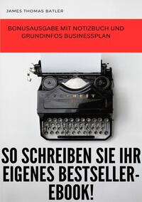 JAMES BATLER- So schreiben Sie ein Bestseller eBook! -SONDERAUSGABE