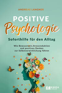 Positive Psychologie – Soforthilfe für den Alltag