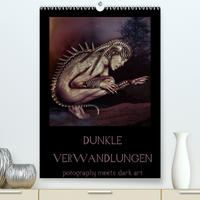 Dunkle Verwandlungen - photography meets dark art (Premium, hochwertiger DIN A2 Wandkalender 2022, Kunstdruck in Hochglanz)