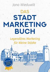 Das Stadtmarketingbuch für Bürgermeister, Stadtmarketingverantwortliche und Innenstadtmanager