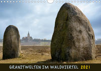 Granitwelten im Waldviertel (Wandkalender 2021 DIN A4 quer)