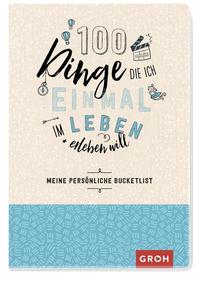 100 Dinge, die ich einmal im Leben erleben will – Meine persönliche Bucketlist