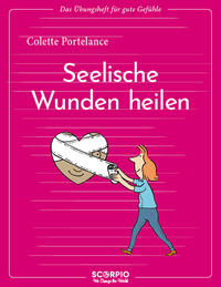 Das Übungsheft für gute Gefühle – Seelische Wunden heilen