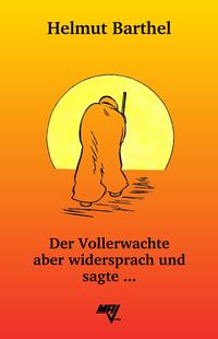 Der Vollerwachte aber widersprach und sagte ...