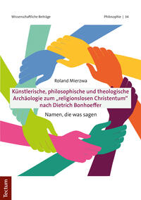 Künstlerische, philosophische und theologische Archäologie zum "religionslosen Christentum" nach Dietrich Bonhoeffer