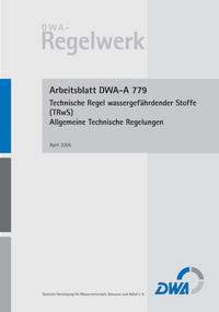 Arbeitsblatt DWA-A 779 Technische Regel wassergefährdender Stoffe (TRwS 779) - Allgemeine Technische Regelungen