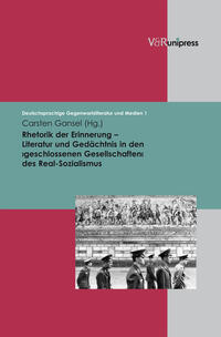 Rhetorik der Erinnerung – Literatur und Gedächtnis in den ›geschlossenen Gesellschaften‹ des Real-Sozialismus