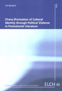 (Trans-)Formation of Cultural Identity through Political Violence in Postcolonial Literature