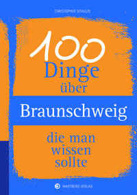 100 Dinge über Braunschweig, die man wissen sollte