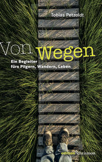 Von Wegen. Ein Begleiter fürs Pilgern, Wandern, Leben