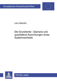 Die Grundrente – Szenario und quantitative Auswirkungen eines Systemwechsels