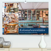 Kolonialwarenläden Zwischen Notwendigkeit und Luxus (Premium, hochwertiger DIN A2 Wandkalender 2023, Kunstdruck in Hochglanz)