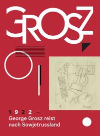 George Grosz. 1922: George Grosz reist nach Sowjetrussland