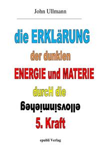 Die Erklärung der dunklen Energie und Materie durch die geheimnisvolle 5. Kraft