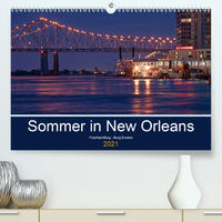 Sommer in New Orleans (Premium, hochwertiger DIN A2 Wandkalender 2021, Kunstdruck in Hochglanz)