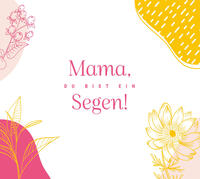 Mama, du bist ein Segen!