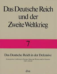 Das Deutsche Reich und der Zweite Weltkrieg Band 7 - Das Deutsche Reich in der Defensive