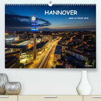 HANNOVER ... wenn es Nacht wird (Premium, hochwertiger DIN A2 Wandkalender 2022, Kunstdruck in Hochglanz)