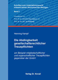 Die Abdingbarkeit gesellschaftsrechtlicher Treuepflichten am Beispiel mitgliedschaftlicher und organschaftlicher Treuepflichten gegenüber der GmbH