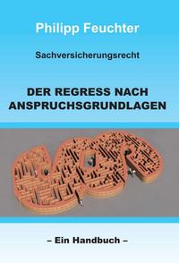 Sachversicherungsrecht: Der Regress nach Anspruchsgrundlagen