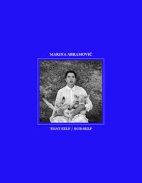 Marina Abramovic. That Self / Our Self