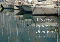 Wasser unter dem Kiel - Schiffe und Boote weltweit (Wandkalender 2020 DIN A4 quer)