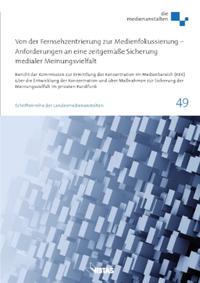 Von der Fernsehzentrierung zur Medienfokussierung – Anforderungen an eine zeitgemäße Sicherung medialer Meinungsvielfalt