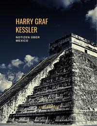 Harry Graf Kessler: Notizen über Mexico