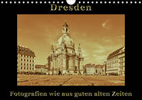 Dresden - Fotografien wie aus guten alten Zeiten (Wandkalender 2021 DIN A4 quer)