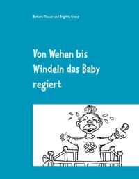 Von Wehen bis Windeln das Baby regiert