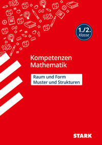 STARK Kompetenzen Mathematik - 1./2. Klasse - Muster und Strukturen / Raum und Form