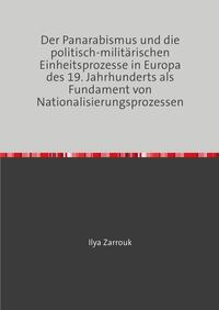 Der Panarabismus und die politisch-militärischen Einheitsprozesse in Europa des 19. Jahrhunderts als Fundament von Nationalisierungsprozessen