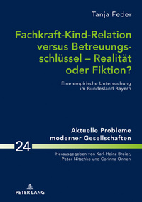 Fachkraft-Kind-Relation versus Betreuungsschlüssel – Realität oder Fiktion?