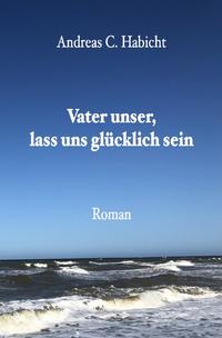 Vater unser, lass uns glücklich sein