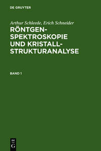 Arthur Schleede; Erich Schneider: Röntgenspektroskopie und Kristallstrukturanalyse / Arthur Schleede; Erich Schneider: Röntgenspektroskopie und Kristallstrukturanalyse. Band 1