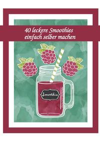 40 leckere Smoothies einfach selber machen