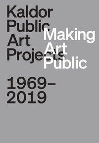 Making Art Public: Kaldor Public Art Projects, 1969–2019