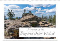 Unterwegs im Bayerischen Wald (Wandkalender 2022 DIN A3 quer)