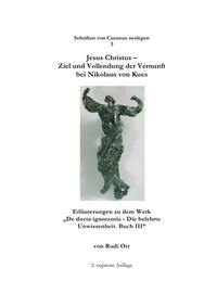 Schriften von Cusanus auslegen / Jesus Christus - Ziel und Vollendung der Vernunft bei Nikolaus von Kues