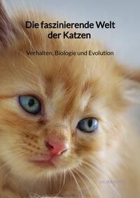 Die faszinierende Welt der Katzen - Verhalten, Biologie und Evolution