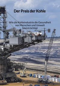 Der Preis der Kohle - Wie die Kohleindustrie die Gesundheit von Menschen und Umwelt beeinträchtigt