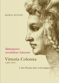 Shakespeares verschollene Schwester VITTORIA COLONNA