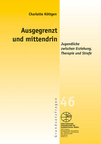 Ausgegrenzt und mittendrin - Jugendhilfe zwischen Erziehung, Therapie und Strafe