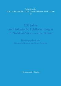 100 Jahre archäologische Feldforschungen in Nordost-Syrien –eine Bilanz