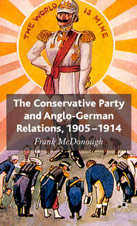 The Conservative Party and Anglo-German Relations, 1905-1914