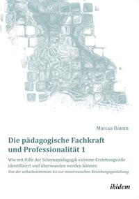 Die pädagogische Fachkraft und Professionalität: Wie mit Hilfe der Schemapädagogik extreme Erziehungsstile identifiziert und überwunden werden können (1)